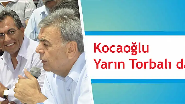 Kocaoğlu yarın Torbalı da