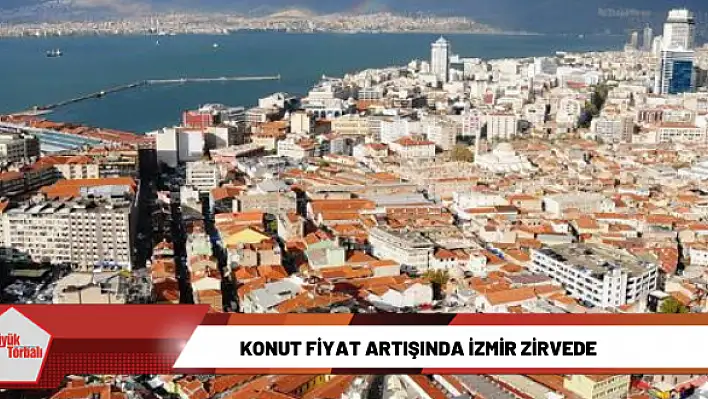 Konut fiyat artışında İzmir zirvede