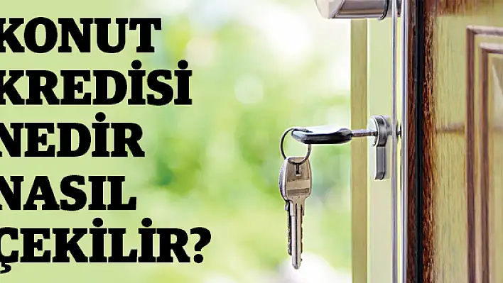 Konut kredisi nedir, nasıl çekilir?