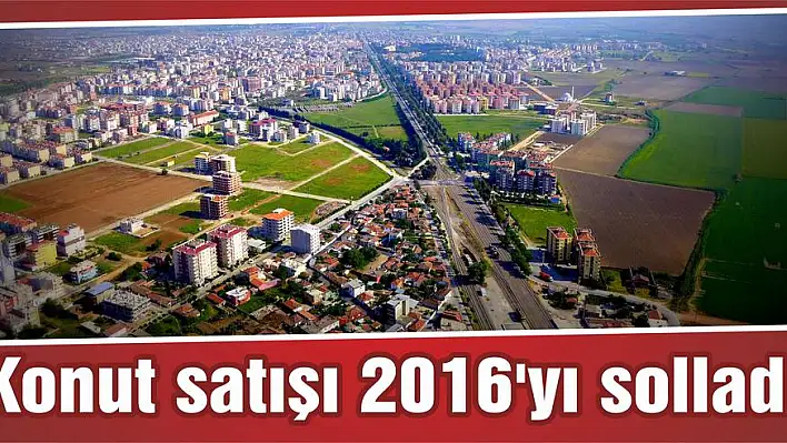 Konut satışı 2016'yı solladı