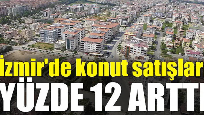 Konut satışlarında Torbalı dördüncü sırada