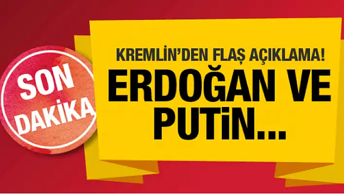 Kremlin’den flaş açıklama! Putin Erdoğan’la…