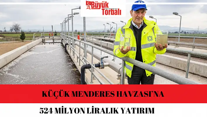 Küçük Menderes Havzası'na 524 milyon liralık yatırım