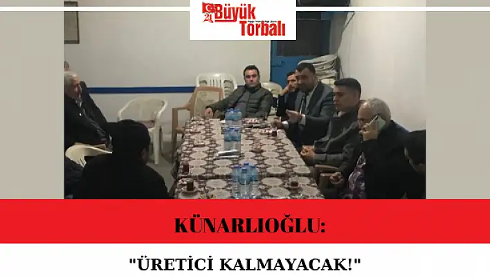 Künarlıoğlu: Üretici kalmayacak!