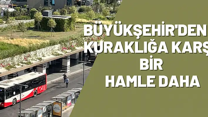 KURAKLIĞA KARŞI BİR HAMLE DAHA