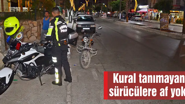 Kural tanımayan sürücülere af yok!