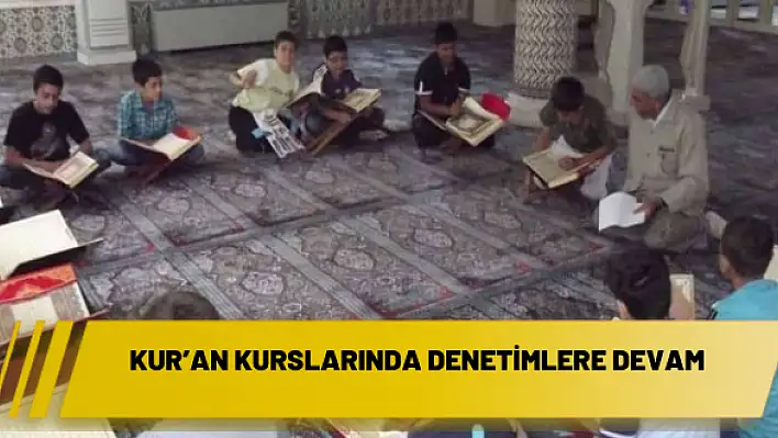 Kur'an kurslarında denetimlere devam