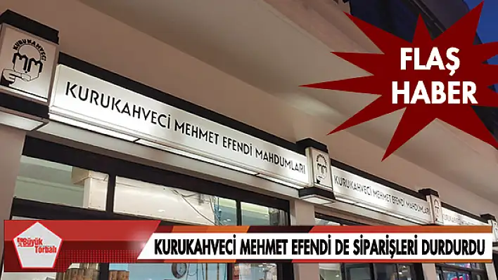 Kurukahveci Mehmet Efendi de siparişleri durdurdu!