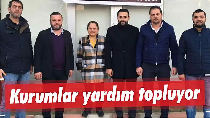 Kurumlar yardım topluyor