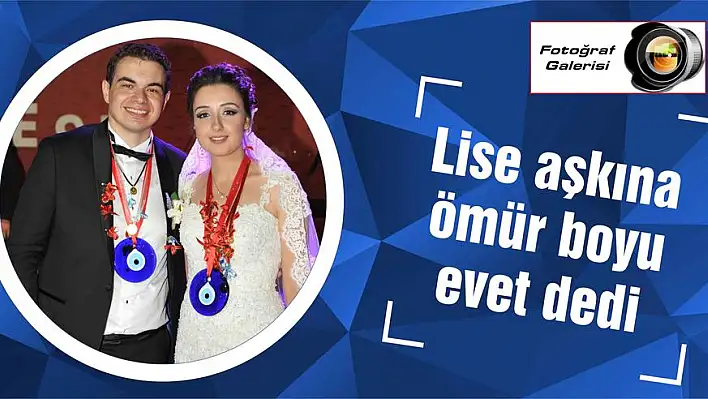 Lise aşkına ömür boyu evet dedi