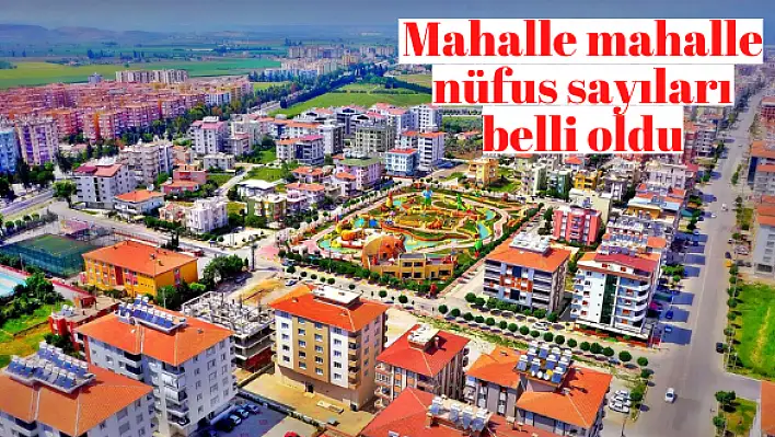 Mahalle mahalle nüfus sayıları belli oldu