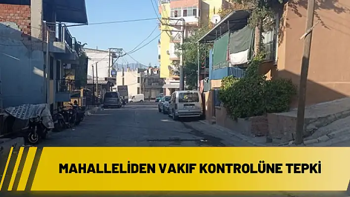 Mahalleliden vakıf kontrolüne tepki