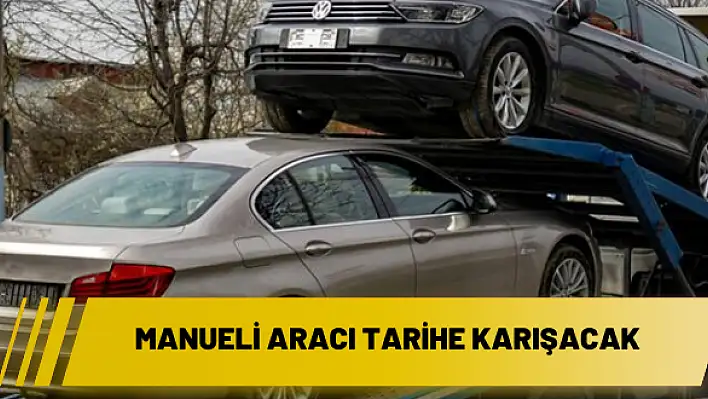 Manueli aracı tarihe karışacak