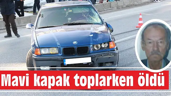 Mavi kapak toplarken öldü