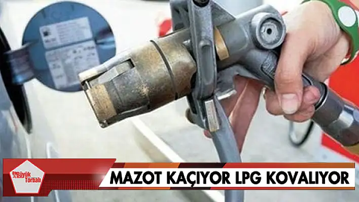 Mazot kaçıyor LPG kovalıyor