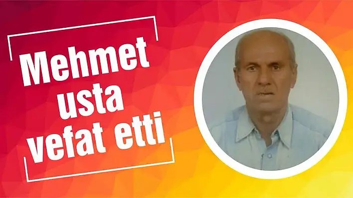 Mehmet usta vefat etti