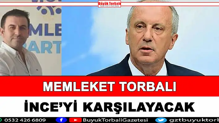 Memleket Torbalı, İnce'yi karşılayacak