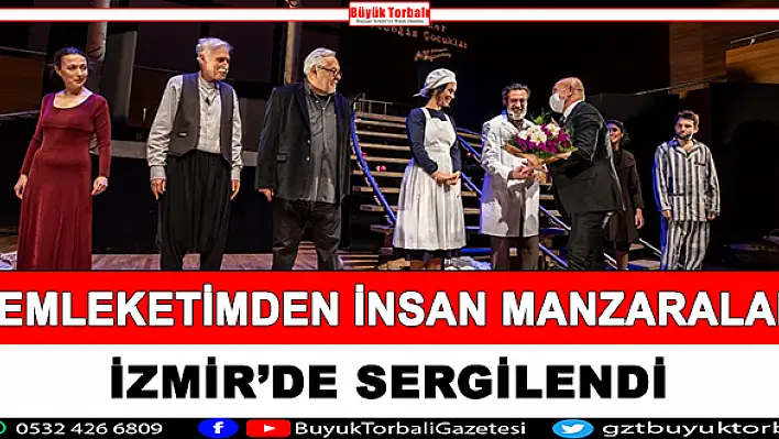 Memleketimden İnsan Manzaraları İzmir'de sahnelendi