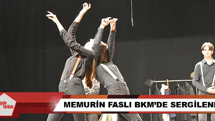 Memurin Faslı BKM'de sergilendi