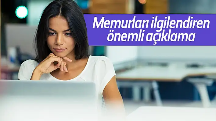 Memurları ilgilendiren açıklama