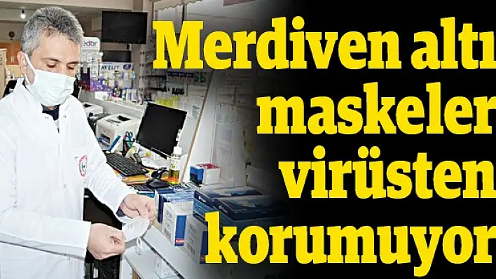 Merdiven altı maskeler virüsten korumuyor