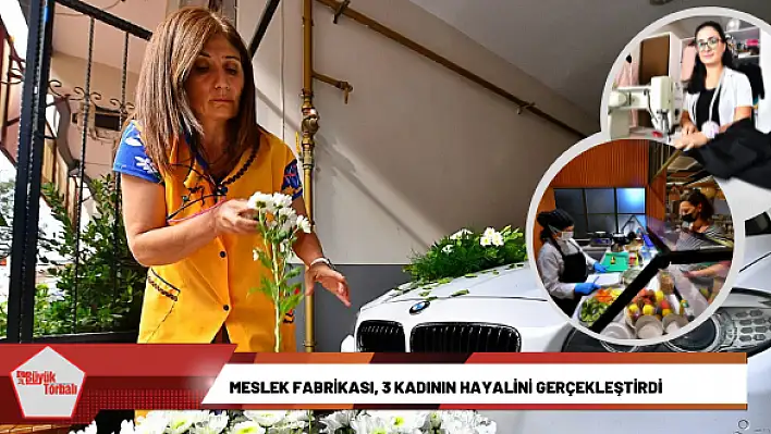 Meslek Fabrikası, 3 kadının hayalini gerçekleştirdi