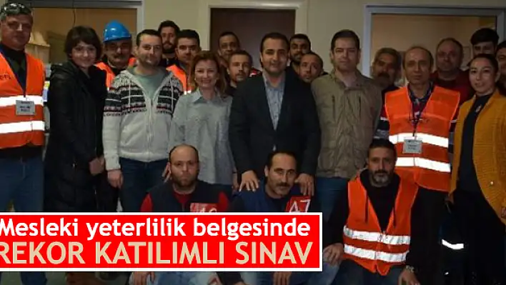 Mesleki yeterlilik belgesinde rekor katılımlı sınav