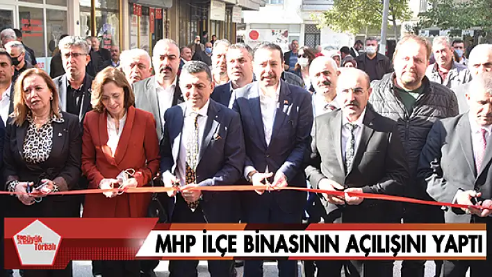 MHP ilçe binasının açılışını yaptı