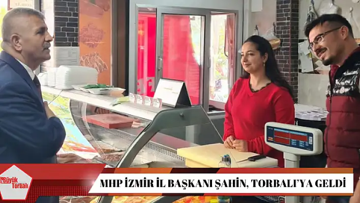 MHP İzmir İl Başkanı Şahin, Torbalı'ya geldi