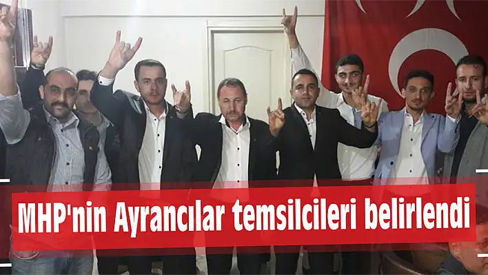 MHP'nin Ayrancılar temsilcileri belirlendi