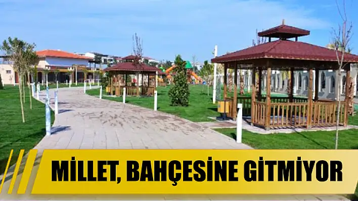 Millet, bahçesine gitmiyor