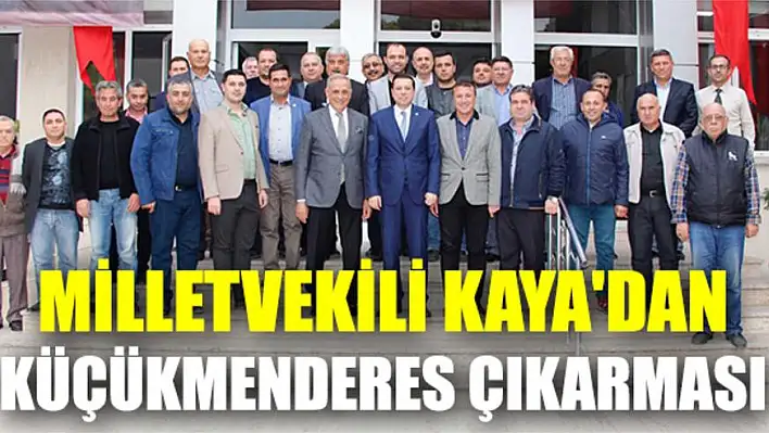 Milletvekili Kaya’dan Küçükmenderes çıkarması