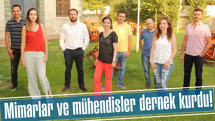 Mimarlar ve mühendisler dernek kurdu!