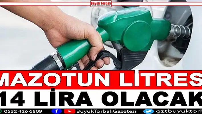 Motorinin litresi 14 liraya yükselecek