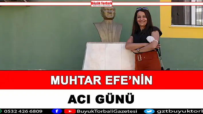 Muhtar Efe’nin acı günü