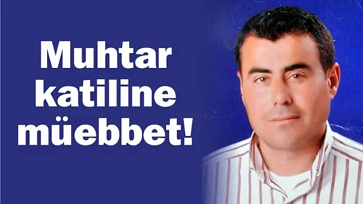 Muhtar katiline müebbet!