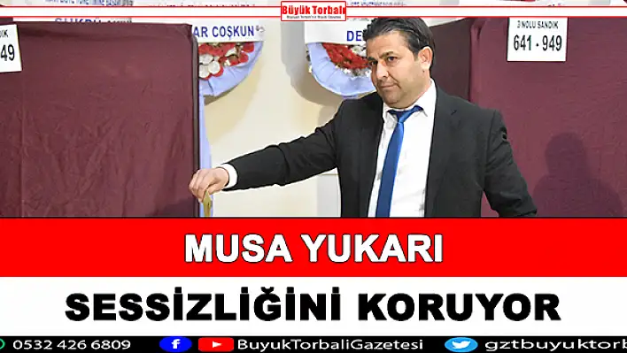 Musa Yukarı sessizliğini koruyor