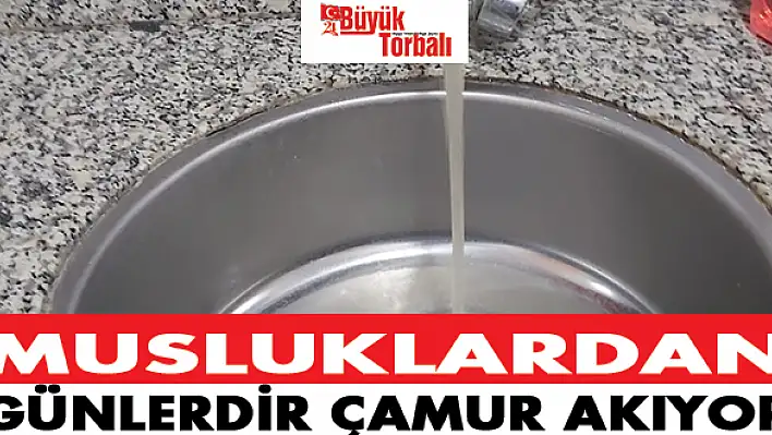 Musluklardan günlerdir çamur akıyor