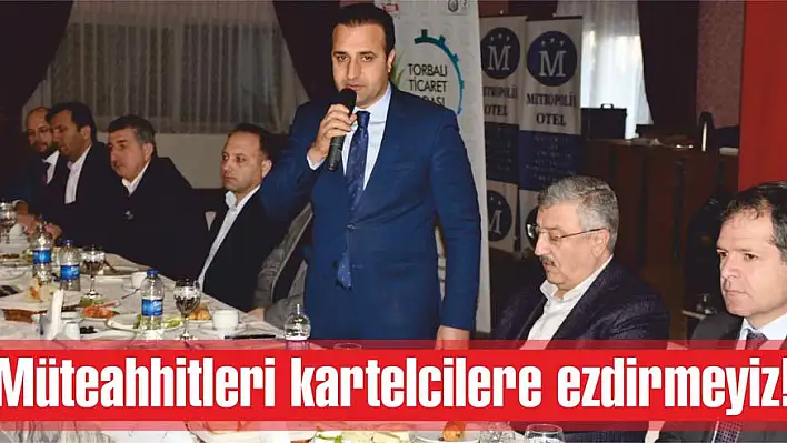 Müteahhitleri kartelcilere ezdirmeyiz!