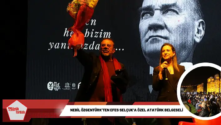 Nebil Özgentürk'ten Efes Selçuk'a özel Atatürk Belgeseli