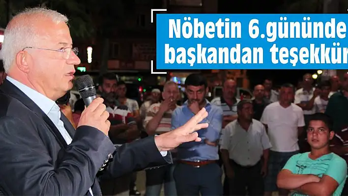 Nöbetin 6.gününde başkandan teşekkür