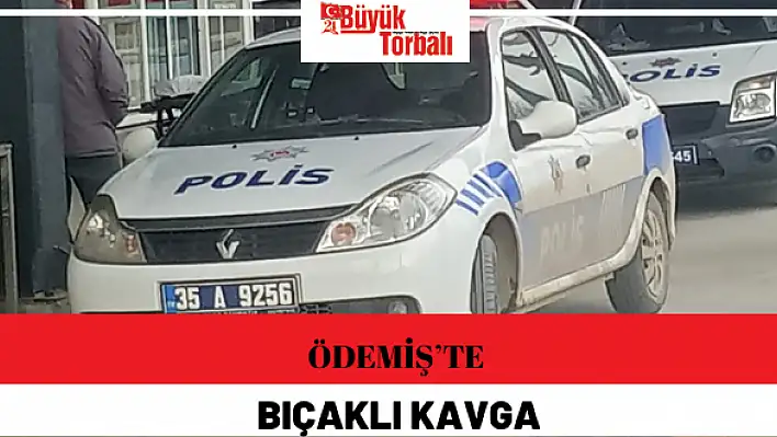 Ödemiş'te bıçaklı kavga