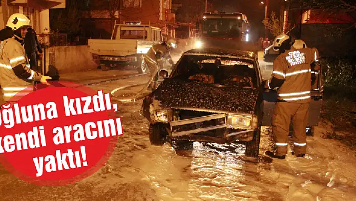 Oğluna kızdı, kendi aracını yaktı!