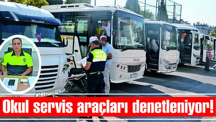 Okul servis araçları denetleniyor!