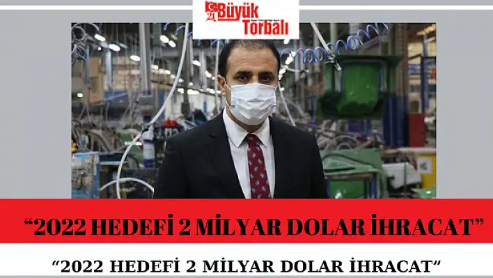 OLGUN: '2022 HEDEFİ 2 MİLYAR DOLAR İHRACAT'