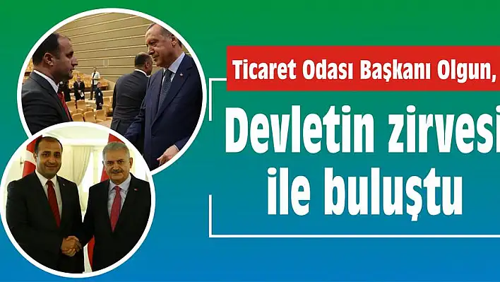 Olgun, Devletin zirvesi ile buluştu