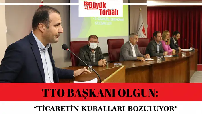 Olgun: 'Ticaretin kuralları bozuluyor'