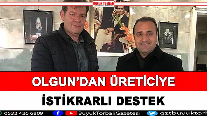 Olgun’dan üreticiye istikarlı destek