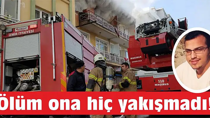 Ölüm ona hiç yakışmadı!