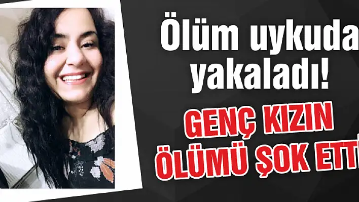 Ölüm uykuda yakaladı!